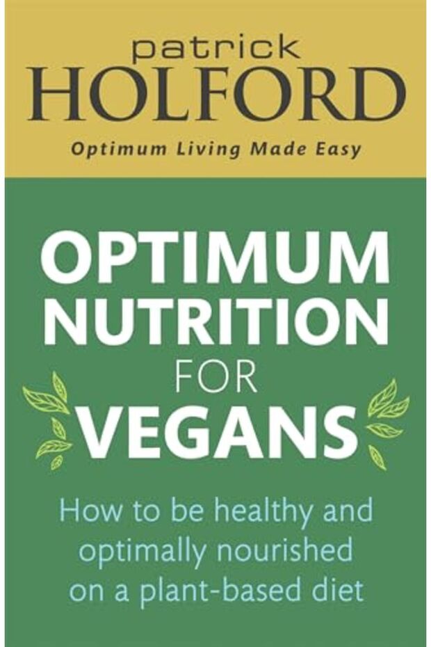Optimum Nutrition For Vegans How To Be Healthy And Optimally Nourished On A Plantbased Diet