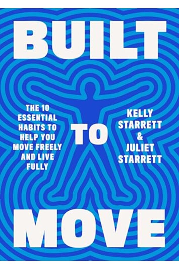 Built To Move The Ten Essential Habits To Help You Move Freely And Live Fully