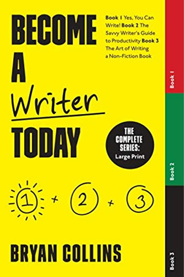 Become A Writer Today The Complete Series Book 1 Yes You Can Write Book 2 The Savvy Writers G
