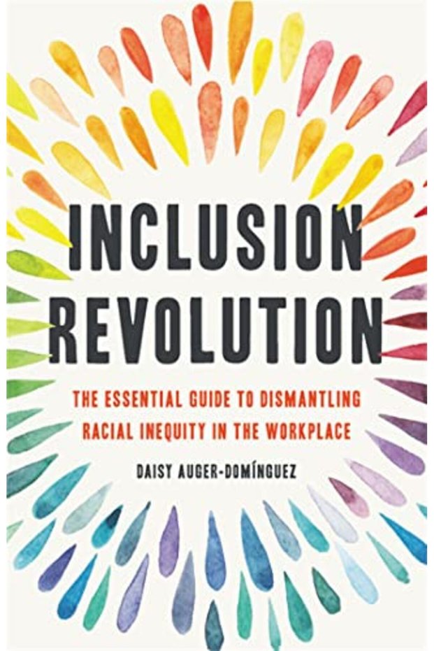 Inclusion Revolution The Essential Guide To Dismantling Racial Inequity In The Workplace