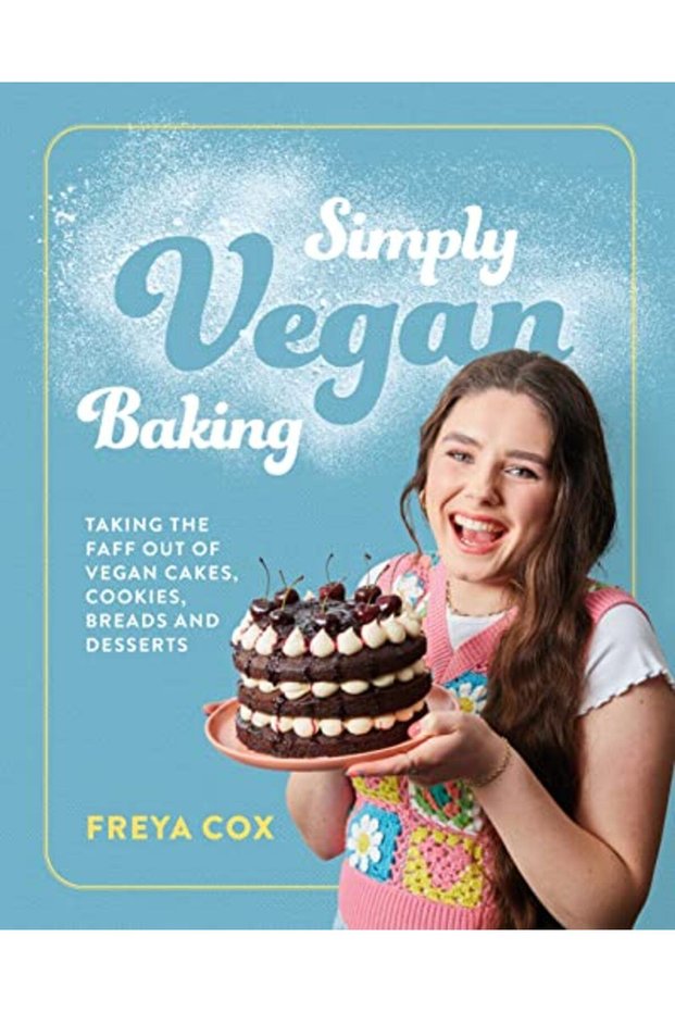 Simply Vegan Baking Taking The Faff Out Of Vegan Cakes Cookies Breads And Desserts