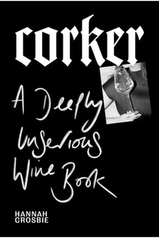 Corker A Deeply Unserious Wine Book