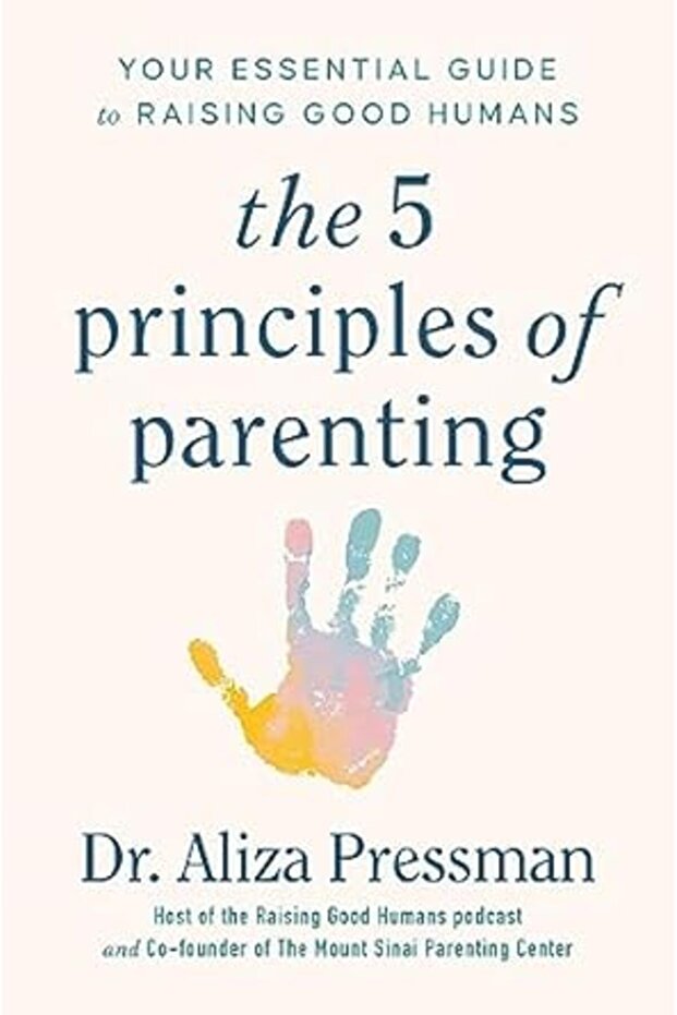 The 5 Principles Of Parenting Your Essential Guide To Raising Good Humans - 1