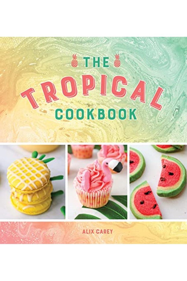 The Tropical Cookbook Radiant Recipes For Social Events And Parties That Are Hotter Than The Tropic