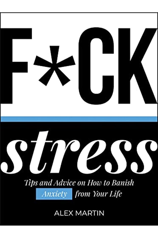 Fck Stress Tips And Advice On How To Banish Anxiety From Your Life
