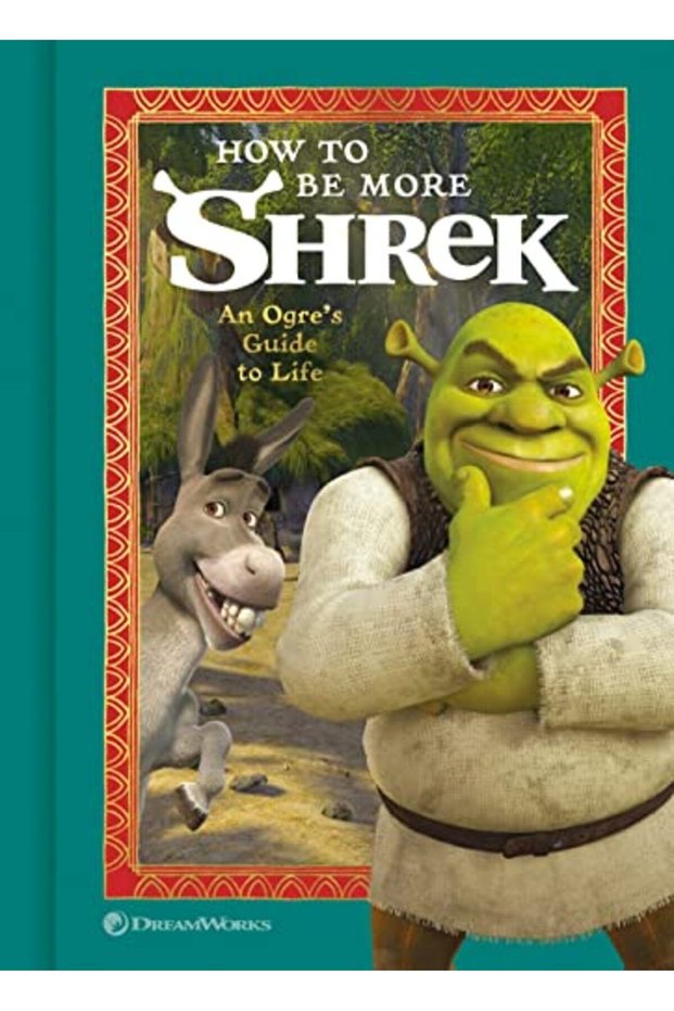 How To Be More Shrek An Ogres Guide To Life
