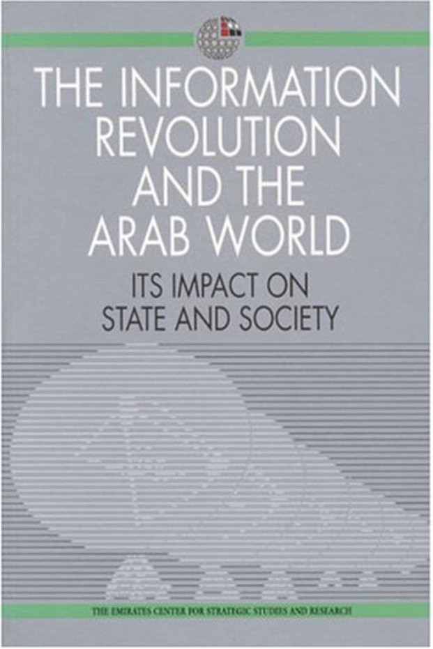 The Information Revolution And The Arab World Its Impact On State And Society Emirates Center For