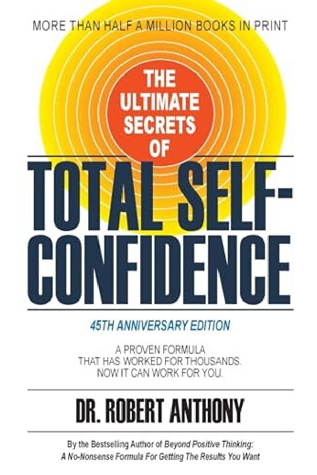 The Ultimate Secrets Of Total Selfconfidence A Proven Formula That Has Worked For Thousands Now I