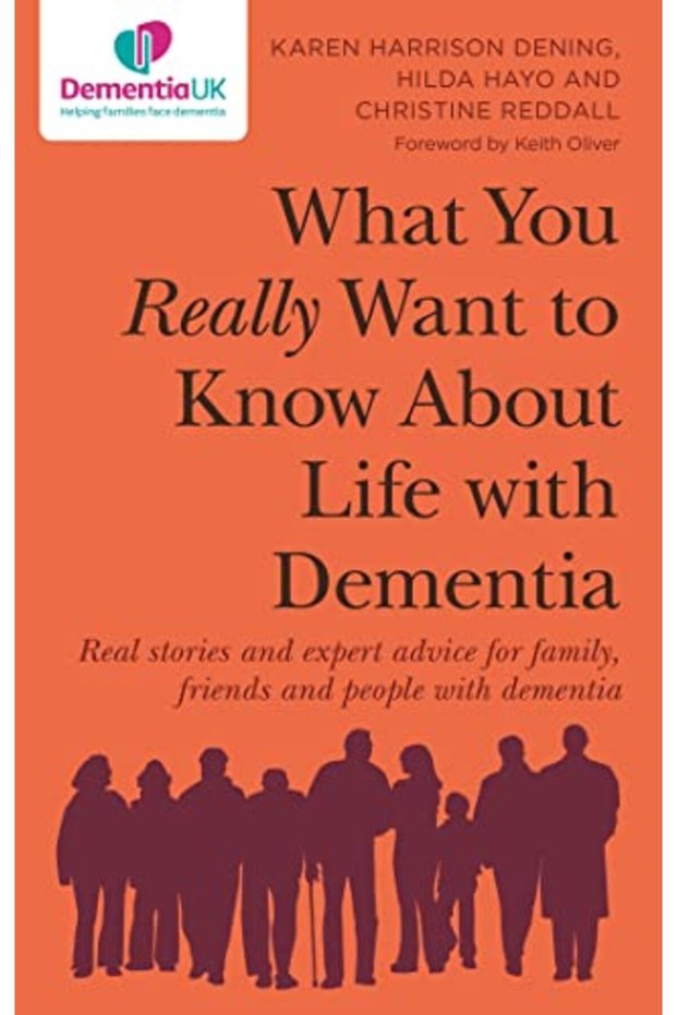 What You Really Want To Know About Life With Dementia Real Stories And Expert Advice For Family Fr
