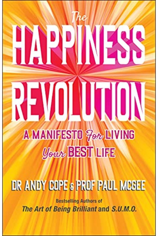 The Happiness Revolution A Manifesto For Living Your Best Life