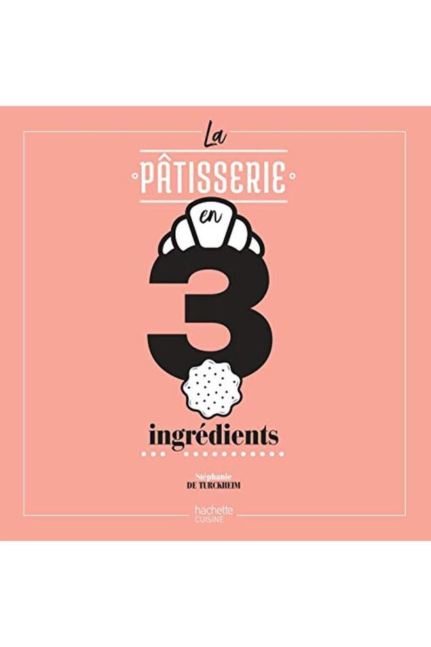 La Patisserie En 3 Ingredients