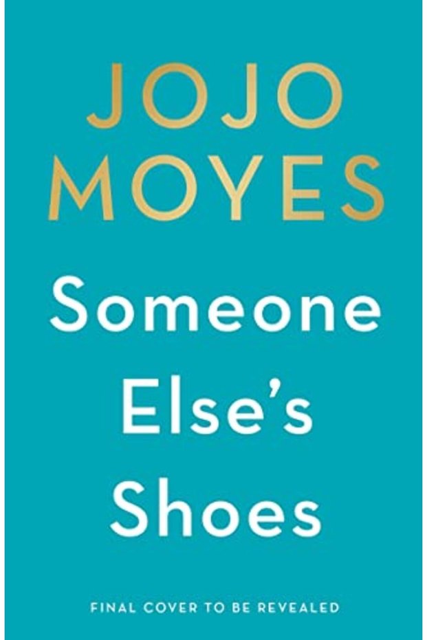 Someone Elses Shoes The No 1 Sunday Times Bestseller From The Author Of Me Before You And The Give