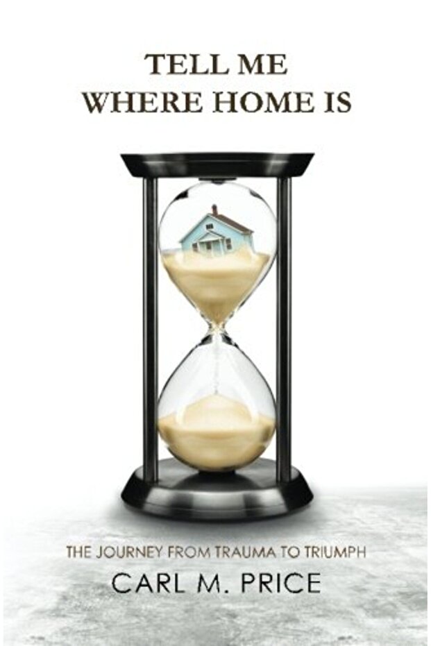 Tell Me Where Home Is The Journey From Trauma To Triumph