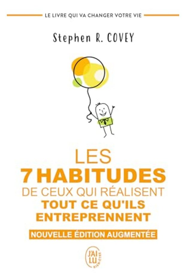 Les 7 Habitudes De Ceux Qui Realisent Tout Ce Quils Entreprennent Le Livre Qui Va Changer Votre V
