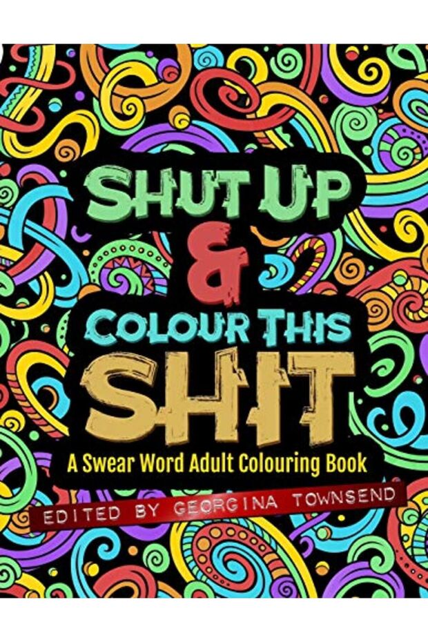 Shut Up & Colour This Shit A Swear Word Adult Colouring Book