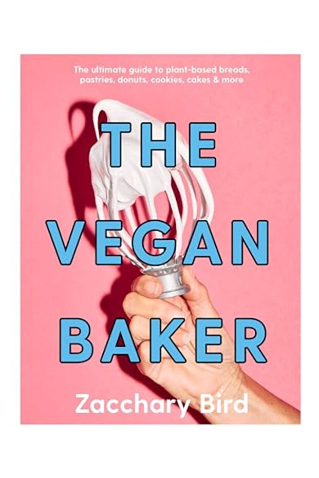 The Vegan Baker The Ultimate Guide To Plantbased Breads Pastries Donuts Cookies Cakes & More