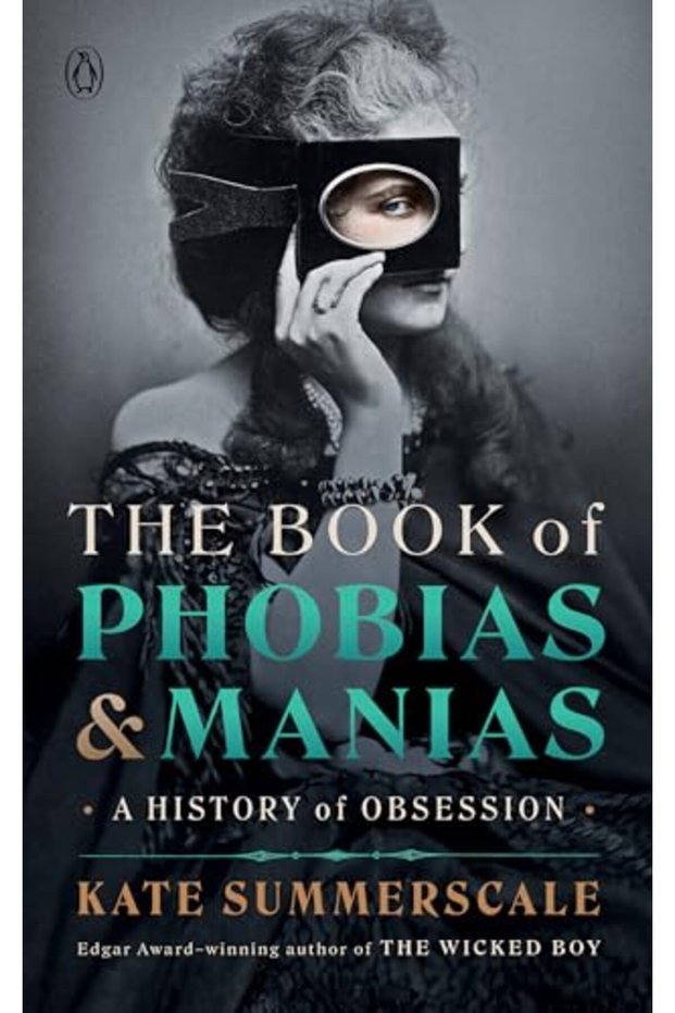 The Book Of Phobias And Manias A History Of Obsession