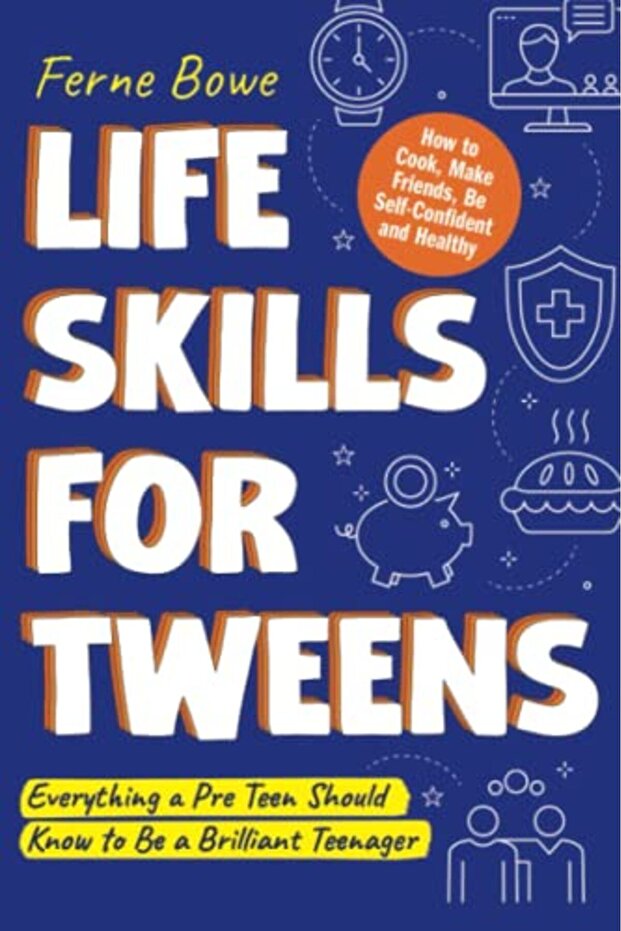 Life Skills For Tweens How To Cook Make Friends Be Self Confident And Healthy Everything A Pre T