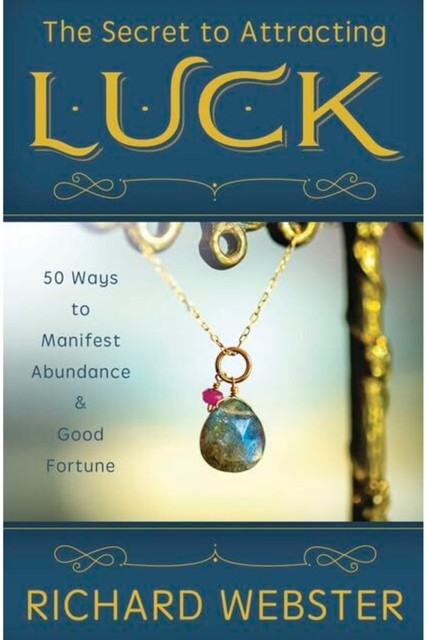 The Secret To Attracting Luck 50 Ways To Manifest Abundance And Good Fortune