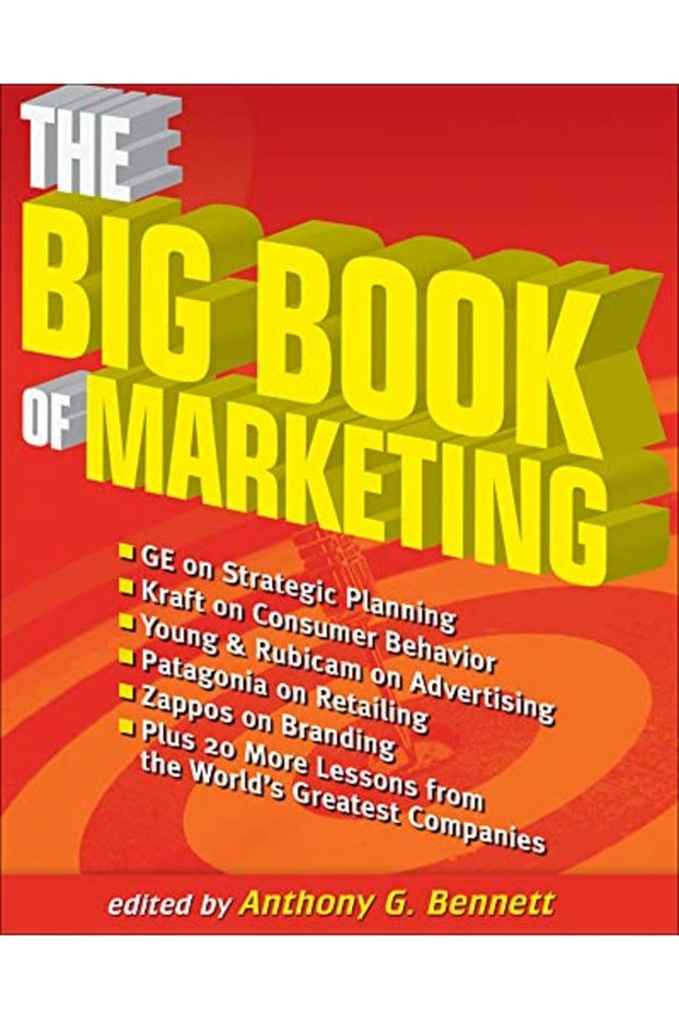 The Big Book Of Marketing Lessons And Practices From The Worlds Greatest Companies