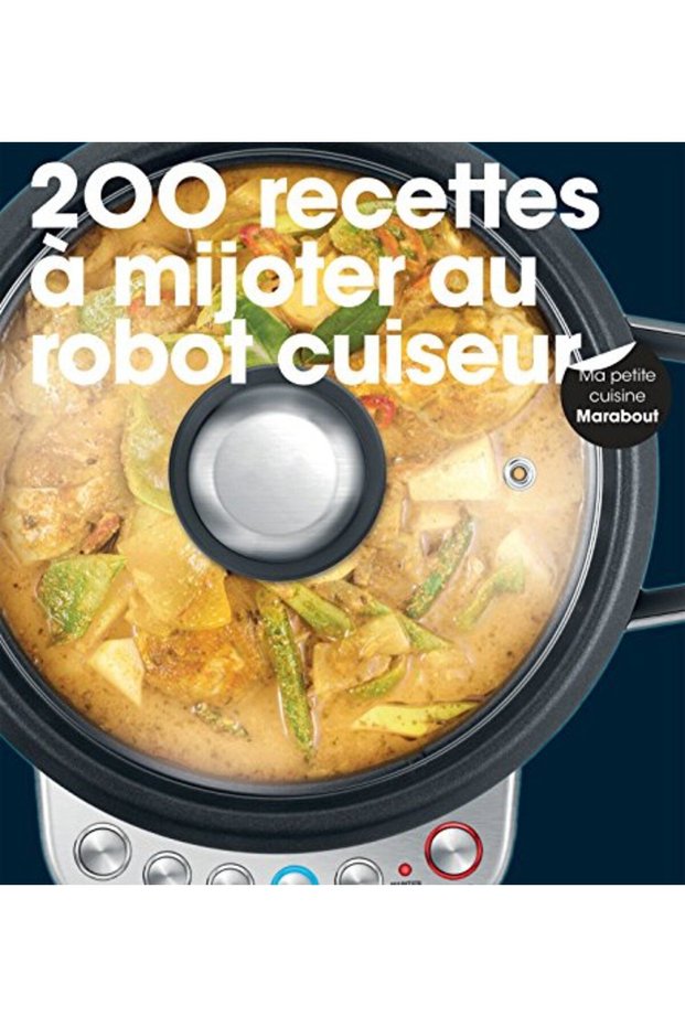 200 Recettes A Mijoter Au Robot Cuiseur