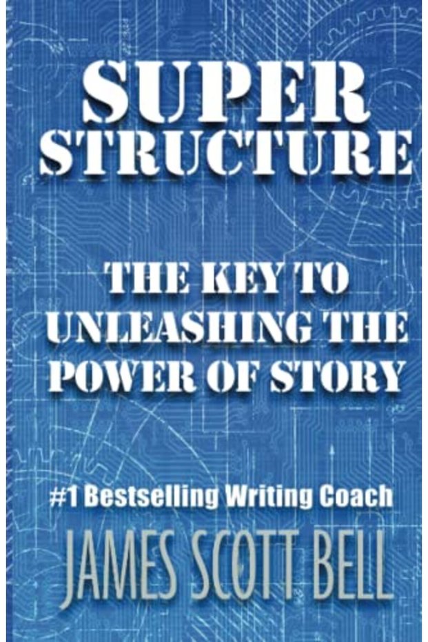 Super Structure The Key To Unleashing The Power Of Story
