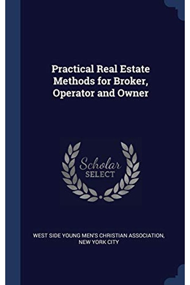 Practical Real Estate Methods For Broker Operator And Owner