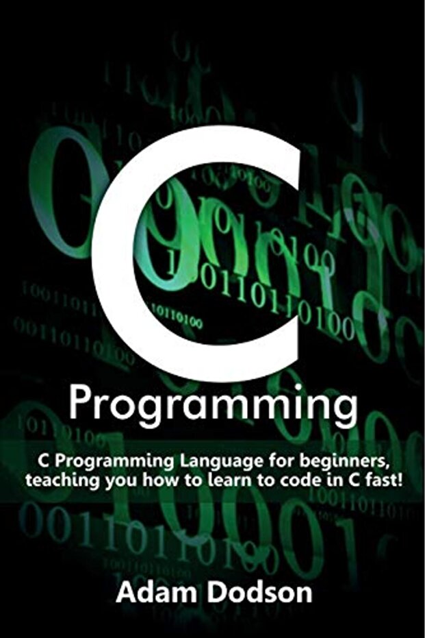 C Programming C Programming Language For Beginners Teaching You How To Learn To Code In C Fast! - 1