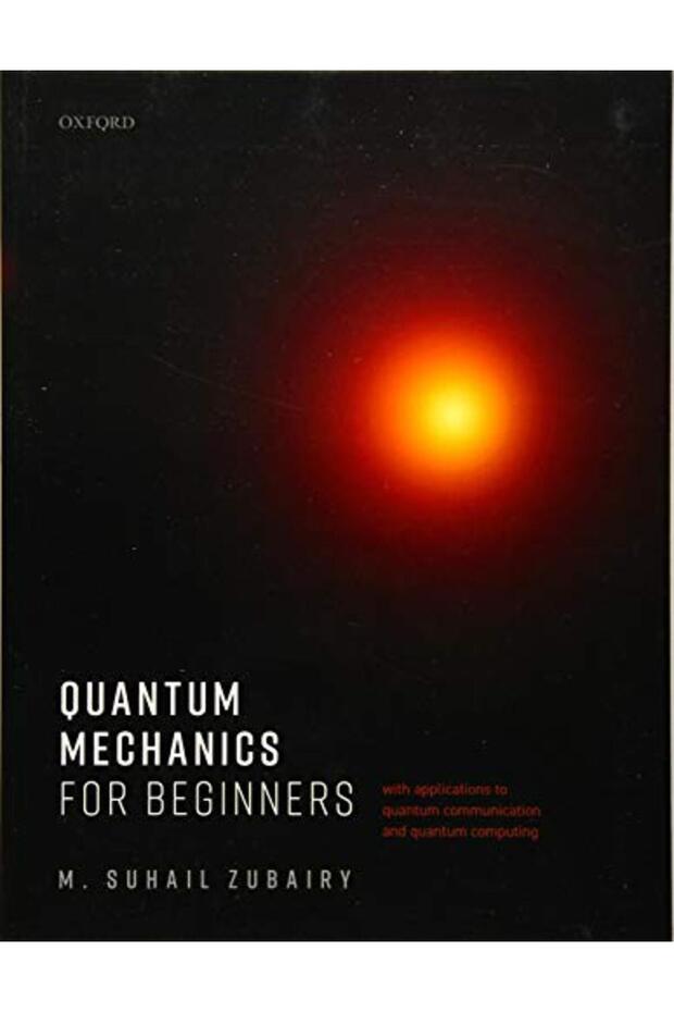 Quantum Mechanics For Beginners With Applications To Quantum Communication And Quantum Computing