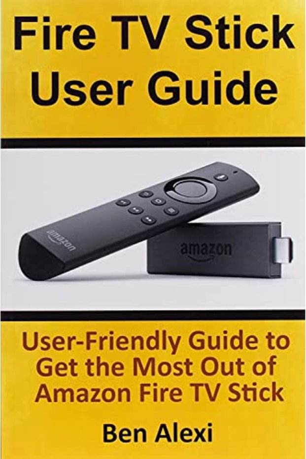 Fire Tv Stick User Guide Userfriendly Guide To Get The Most Out Of Amazon Fire Tv Stick