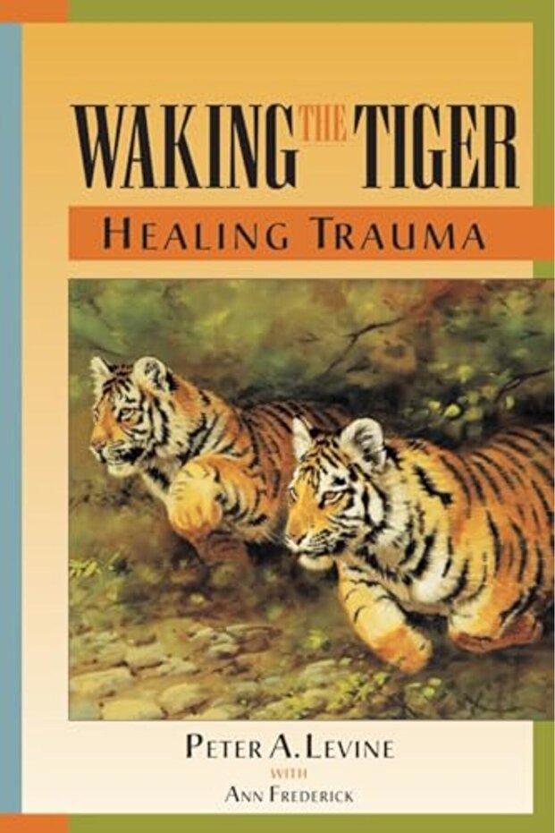 Waking The Tiger Healing Trauma The Innate Capacity To Transform Overwhelming Experiences