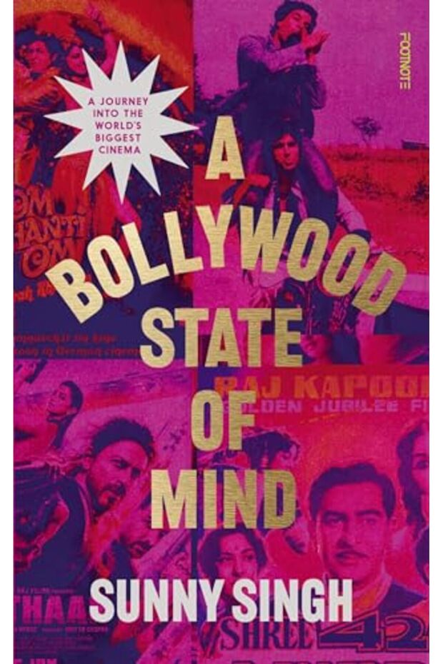 Bollywood State Of Mind A A Journey Into The Worlds Biggest Cinema