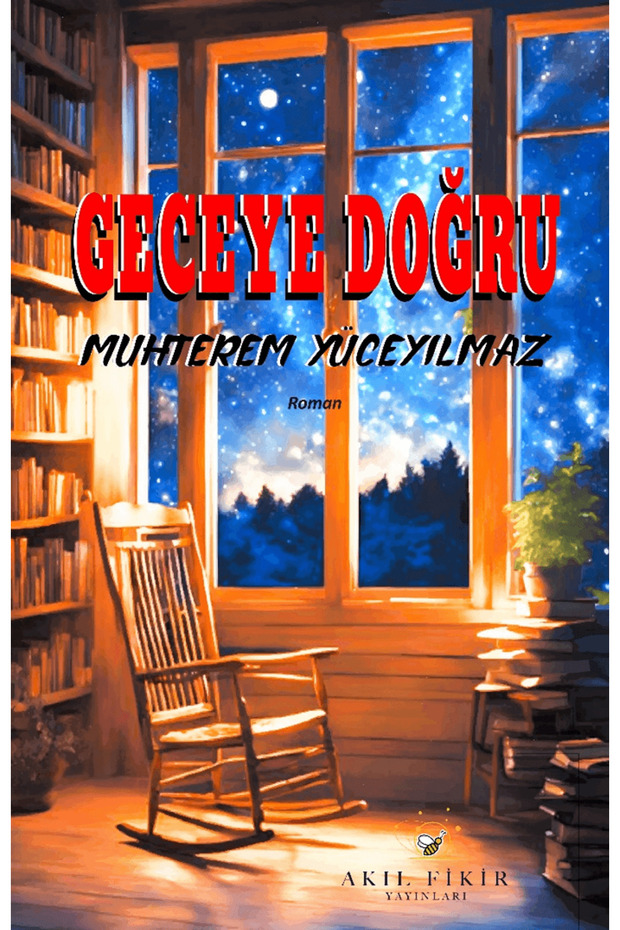 Geceye Doğru / Muhterem Yüceyılmaz / Akıl Fikir Yayınları / 9786259474182