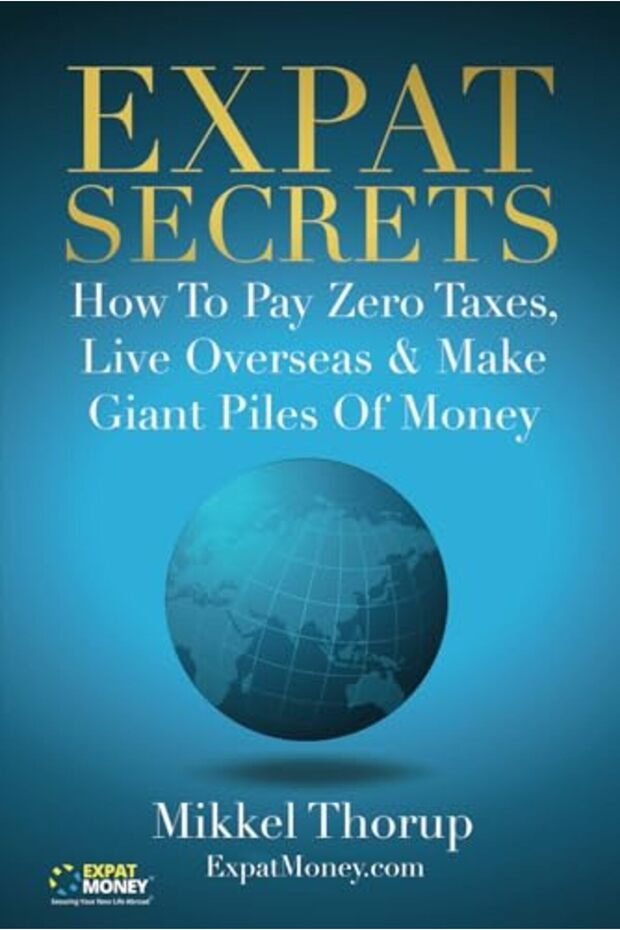Expat Secrets How To Pay Zero Taxes Live Overseas & Make Giant Piles Of Money