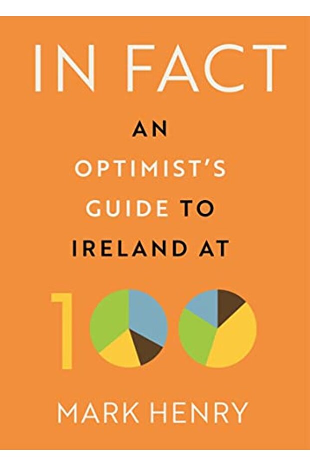 In Fact An Optimists Guide To Ireland At 100