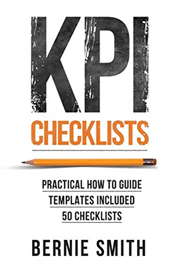 Kpi Checklists Develop Meaningful Trusted Kpis And Reports Using Stepbystep Checklists