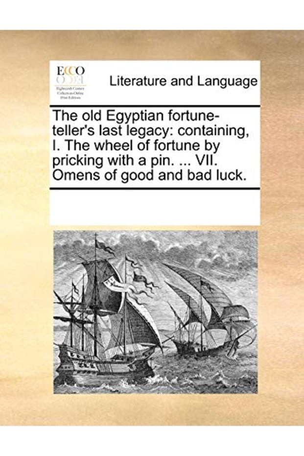 The Old Egyptian Fortunetellers Last Legacy Containing I The Wheel Of Fortune By Pricking With