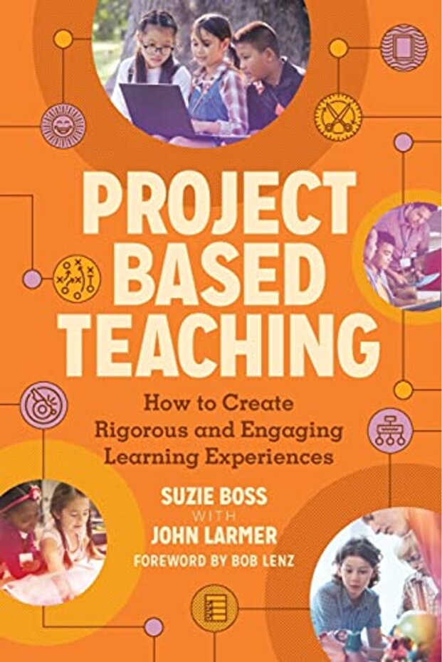 Project Based Teaching How To Create Rigorous And Engaging Learning Experiences