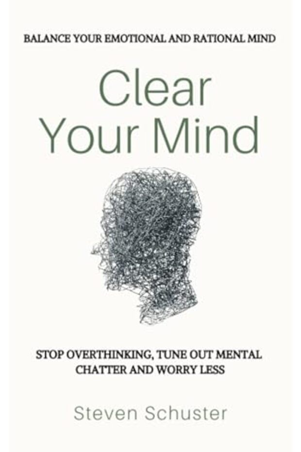 Clear Your Mind Stop Overthinking Tune Out Mental Chatter And Worry Less Balance Your Emotional