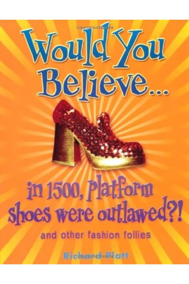 Would You Believein 1500 Platform Shoes Were Outlawed And Other Fashion Follies And Other Fas