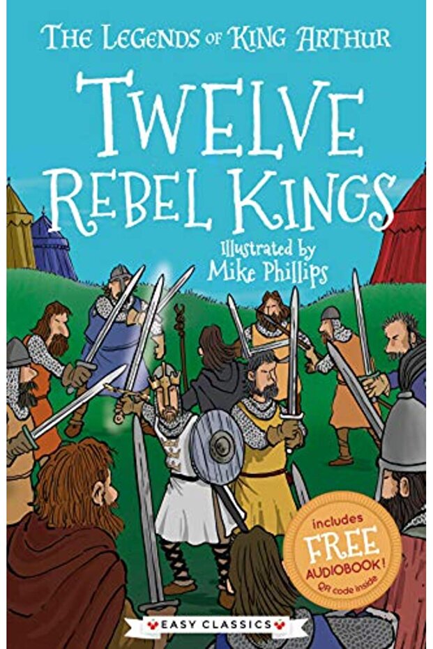 Twelve Rebel Kings The Legends Of King Arthur Merlin Magic And Dragons