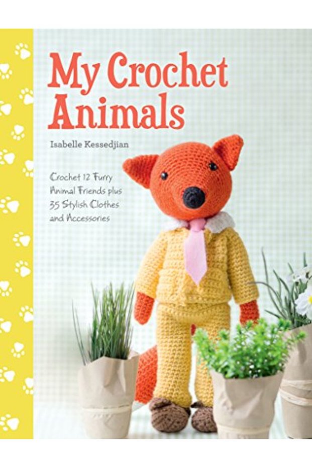 My Crochet Animals Crochet 12 Furry Animal Friends Plus 35 Stylish Clothes And Accessories
