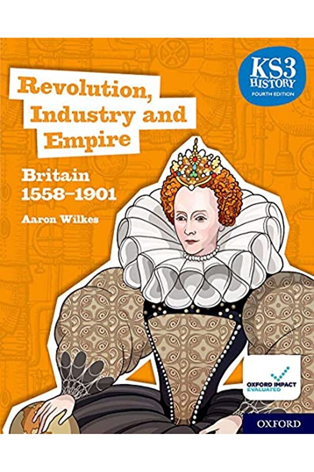 KS3 History 4th Edition: Revolution, Industry and Empire: Britain 1558-1901 Student Book