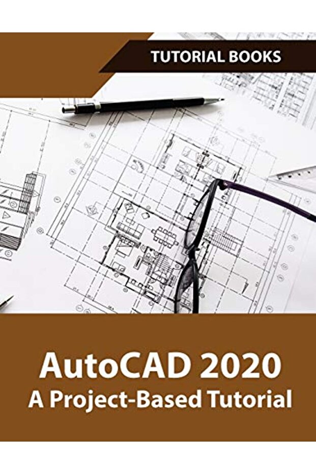 AutoCAD 2020 A Project-Based Tutorial: Floor Plans, Elevations, Printing, 3D Architectural Modeling,