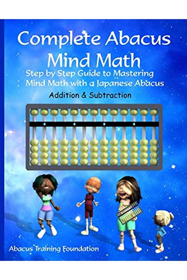 Complete Abacus Mind Math Step By Step Guide To Mastering Mind Math With A Japanese Abacus