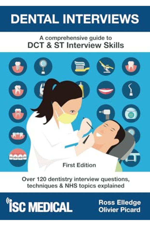 Dental Interviews A Comprehensive Guide To Dct & St Interview Skills Over 120 Dentistry Interview