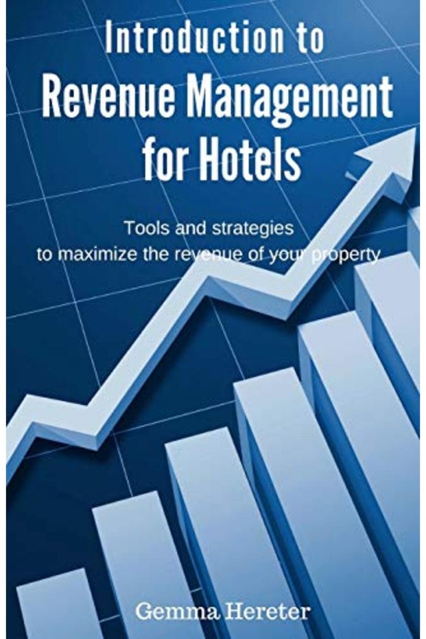 Introduction To Revenue Management For Hotels Tools And Strategies To Maximize The Revenue Of Your
