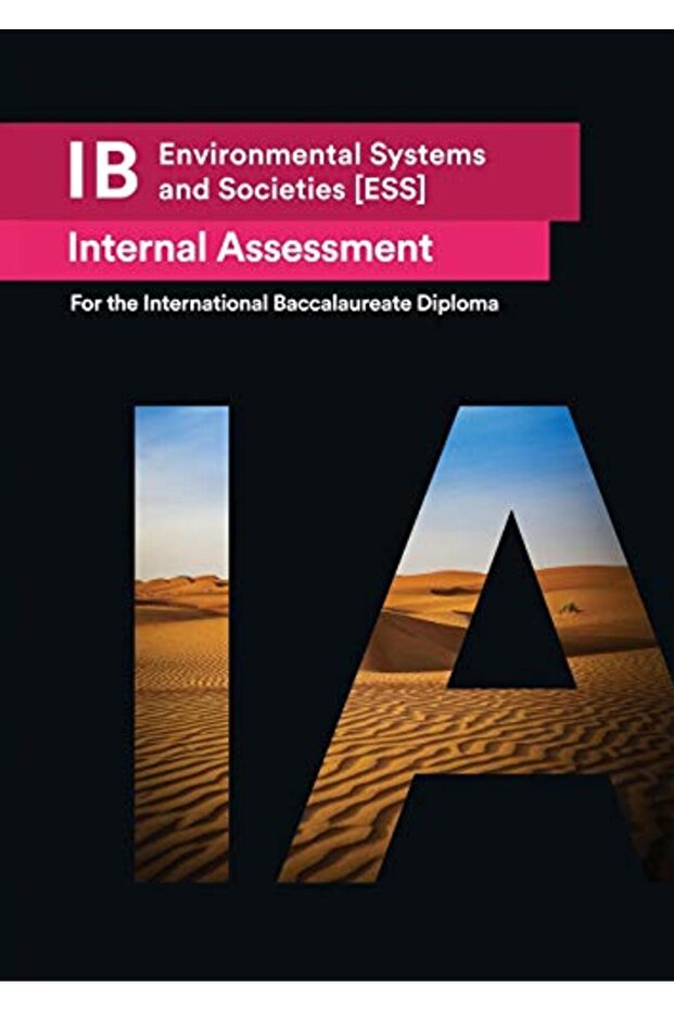 Ib Environmental Systems And Societies [Ess] Internal Assessment The Definitive Ia Guide For The In