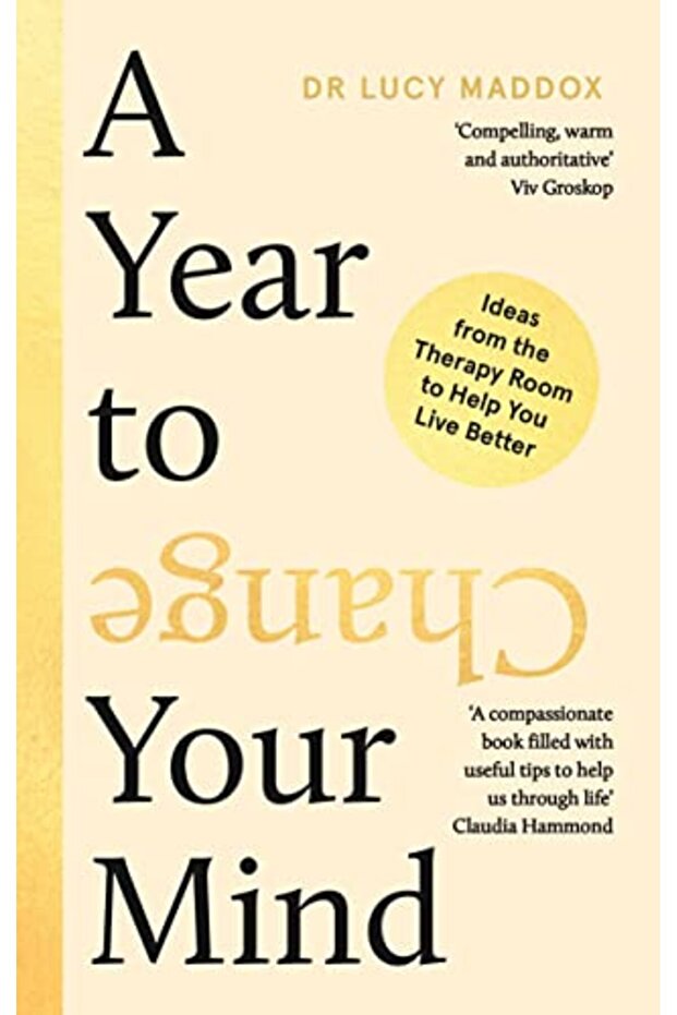A Year To Change Your Mind Ideas From The Therapy Room To Help You Live Better
