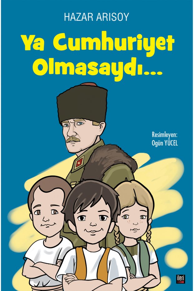 Ya Cumhuriyet Olmasaydı?</DNTCTMS> / Hazar Arısoy / İleri Yayınları</DNTCTMS> / 9786257956758